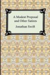 Jonathan Swift - Modest Proposal And Other Satires