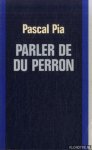 Pia, Pascal - Praten over Du Perron = Parler de Du Perron