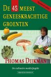 Thomas Dijkman - De 45 meest geneeskrachtige groenten