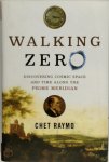 Chet Raymo - Walking Zero Discovering Cosmic Space and Time Along the Prime Meridian
