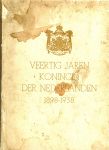 FOTO'S GODFR.de GROOT - VEERTIG JAREN KONINGIN DER NEDERLANDEN 1898-1938 * WILHELMINA