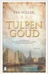 Völler, Eva - Tulpengoud / Amsterdam, 1636. In de statige herenhuizen langs de grachten komt de Gouden Eeuw tot bloei.