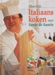 Santis, Sante de - Heerlijk Italiaans koken met Sante de Santis.