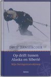 Dixie Dansercoer - Op Drift Tussen Alaska En Siberie