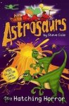 Steve Cole - ASTROSAURS 2: THE HATCHING HORROR