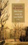 Tatiana de Rosnay - Het huis waar jij van hield