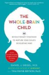 Siegel , Daniel J., M.D. & Tina Bryson Payne , Ph.D. [ ISBN 9780553807912 ] 2619 - The Whole-Brain Child . ( 12 Revolutionary Strategies to Nurture Your Child's Developing Mind . )  Your toddler throws a tantrum in the middle of a store. Your preschooler refuses to get dressed. Your fifth-grader sulks on the bench instead of -