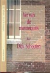 Schouten Dick  Omslagontwerp Rick Vermeulen H.W.  Typografie Marjan  Gerritse - Ver van de mannequins