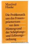 Hauke, Manfred. - Die Problematik um das Frauenpriestertum vor dem Hintergrund der Schopfungs- und Erlosungsordnung. 4., uberarbeitete Auflage.