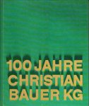 Christian Bauer - 100 Jahre Christian Bauer KG