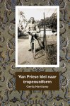 Gerda Hartkamp - Van Friese klei naar tropenuniform