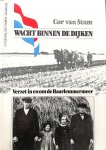 Stam, Cor van . [ ISBN 9789060207161 ] 4523 - Wacht  Binnen  de  Dijken. ( Verzet in en om de Haarlemmermeer. ) Met vele foto's. Cor van Stam coordineerde als Cor van de Meer in jaren 40-45. Dat verzet richtte zich in het bijzonder op de plaatsing en verzorging van ruim 3600 onderduikers, -