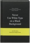 Gaalen, Anneloes van - Never Use White Type on a Black Background / and 50 other ridiculous design rules