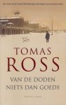 Ross (pseudoniem van Willem P. Hogendoorn, Den Bommel, 16 September 1944), Tomas - Van de doden niets dan goeds - November 1945. Zes maanden na de bevrijding keert Arnie Springer berooid terug uit een jappenkamp naar een bitterkoud Den Haag. De stad is in chaos. Voormalige verzetskameraden bestrijden elkaar op leven en dood.
