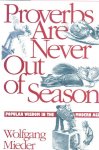 Mieder, Wolfgang - Proverbs Are Never Out of Season / Popular Wisdom in the Modern Age Mieder, Wolfgang - Proverbs Are Never Out of Season / Popular Wisdom in the Modern Age