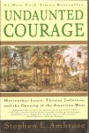 Ambrose, Stephen E. - Undaunted Courage. Meriwether Lewis, Thomas Jefferson, and the Opening of the American West