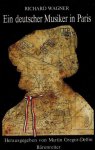 WAGNER, Richard - Ein deutscher Musiker in Paris -Novellen und Aufsatze (1840 und 1841)