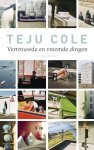 Teju Cole - Vertrouwde en vreemde dingen