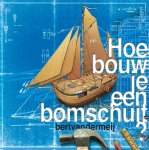 Bert van der Meij - Hoe bouw je een bomschuit ?
