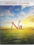 Zuydam, Erik van - De ontdekking van het NU - Het antwoord op al je vragen is dit moment, zoals het is