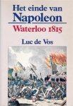 DE VOS Luc - Het einde van Napoleon - Waterloo 1815 (2de, volledig herziene uitgave)