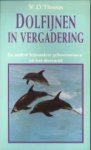 THOMAS, W.D - Dolfijnen in vergadering. en andere bijzondere gebeurtenissen in het dierenrijk