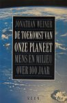 Jonathan Weiner, Jonathan Weiner - De toekomst van onze planeet : mens en milieu over 100 jaar Jonathan Weiner, Jonathan Weiner - De toekomst van onze planeet : mens en milieu over 100 jaar
