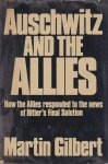 Gilbert, Martin - Auschwitz and the Allies. How the Allies responded to the News of Hitler's Final Solution Gilbert, Martin - Auschwitz and the Allies. How the Allies responded to the News of Hitler's Final Solution