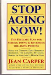 Carper, Jean - STOP AGING NOW! the ultimate plan for staying young & reversing the aging process