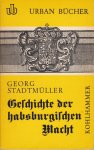 Stadtmüller, Georg - Geschichte der habsburgischen Macht