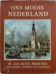  - Ons mooie Nederland in 258 prenten van steden, dorpen en kastelen