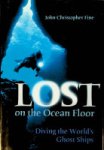 Fine, J.C. - Lost on the Ocean Floor Diving the World's Ghost Ships