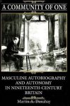 Danahay, Martin A. - A community of one : masculine autobiography and autonomy in nineteenth-century Britain.