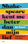 Ibe Rossel - Shakespeare kent me beter dan mijn lief Levenslessen van dode auteurs
