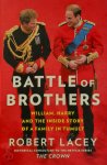 Robert Lacey - Battle of brothers William, harry and the inside story of a family in tumult