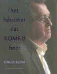 O. Blom - Het fabeldier dat Komrij heet fotobiografie