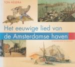 Heijdra, T. - Het eeuwige lied van de Amsterdamse haven / druk 1