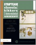 Nijs, Pieter de [Marcel Duchamp] - Striptease met chocola, kikkers en een thermo-mechanisch orkest - over de beeldtaal van Marcel Duchamp