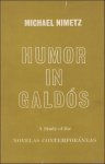 NIMETZ, MICHAEL. - HUMOR IN GALDOS. A Study of the Novelas Contemporaneas.