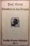 Strehl, J. - Der Hausbau in den Tropen. Mit 116 Abbildungen und 3 Tafeln