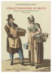 Leontine Buijnsters-smets - Straatverkopers in beeld tekeningen en prenten van Nederlandse kunstenaars circa 1540-1850