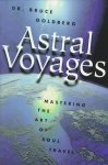 Bruce Goldberg 38445 - Astral Voyages Mastering the Art of Soul Travel