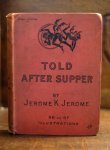 Jerome K. Jerome - Told After Supper. By Jerome K. Jerome. Author of 'The Idle Thoughts of an Idle Willow' 'On the Stage-and off,' Etc. Etc. Etc. With 96 or 97 Illustrations by Kenneth M. Skeaping. London the Leadenhall Press, E.C. Simpkin, Marshall, Hamilton, K...