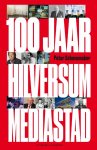 Peter Schavemaker - 100 jaar Hilversum mediastad