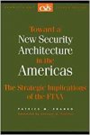 Franko, Patrice M. - Toward a New Security Architecture in the Americas: The Strategic Implications of the Ftaa (Csis Significant Issues Series).