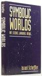 SCHEFFLER, I. - Symbolic worlds. Art, science, language, ritual.