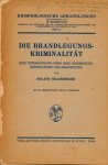 Grassberger, Roland - Die Brandlegungskrimainalität: Eine Unterscuchung über ihre Ausdehung, Bedingungen und Bekämpfung