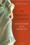Hanken, Caroline - De koning is dood! Een hofdame in de revolutie.