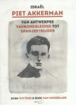 Tuytens, Sven, Doorslaer, Rudi Van - Israël Piet Akkerman / van Antwerpse vakbondsleider tot Spanjestrijder (1913-1937)
