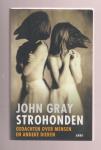 GRAY, JOHN (1948) - Strohonden. Gedachten over mensen en andere dieren.